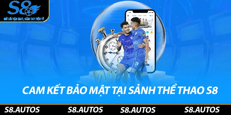Cam kết bảo mật từ sảnh thể thao S8