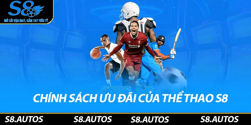 Chính sách ưu đãi của thể thao S8