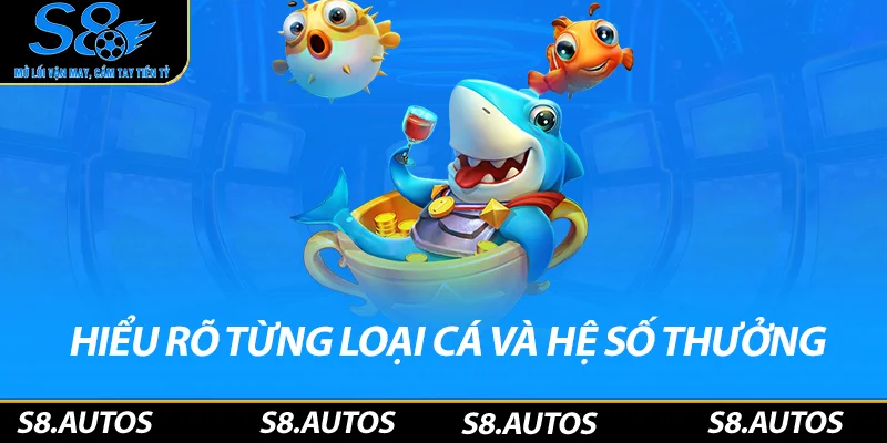 HIểu rõ từng loại cá và hệ số thưởng