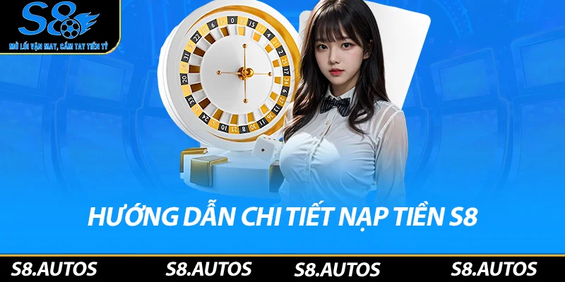 Hướng dẫn chi tiết nạp tiền S8