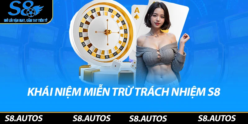 Khái niệm miễn trừ trách nhiệm S8