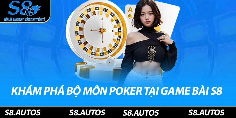 Khám phá bộ môn Poker tại game bài S8