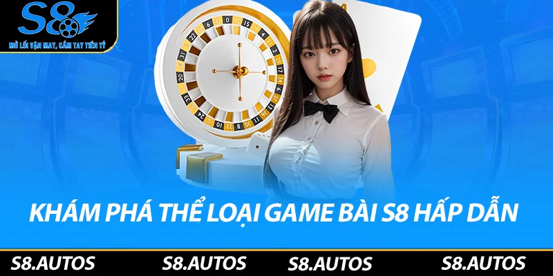Khám phá các thể loại game bài s8 hấp dẫn