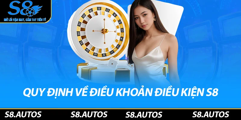 Quy định về điều khoản điều kiện S8