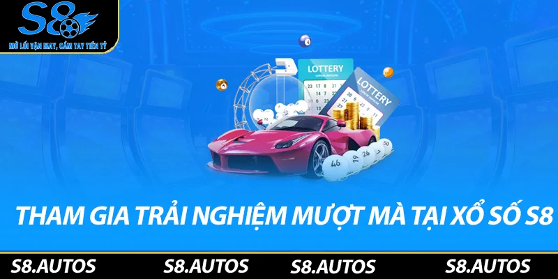 Tham gia trải nghiệm mượt mà tại S8 mới nhất