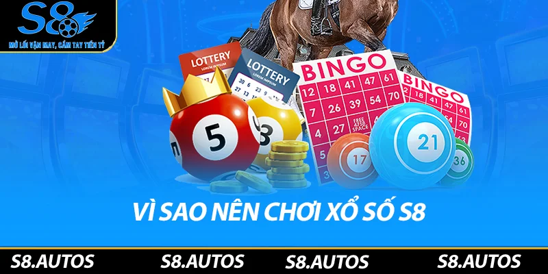 Vì sao bạn nên chơi Xổ số S8